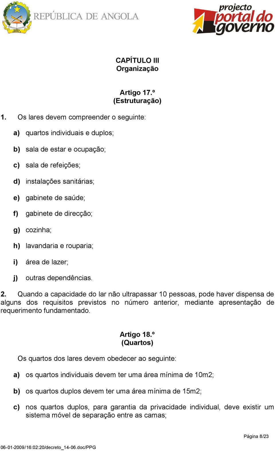 cozinha; h) lavandaria e rouparia; i) área de lazer; j) outras dependências. 2.