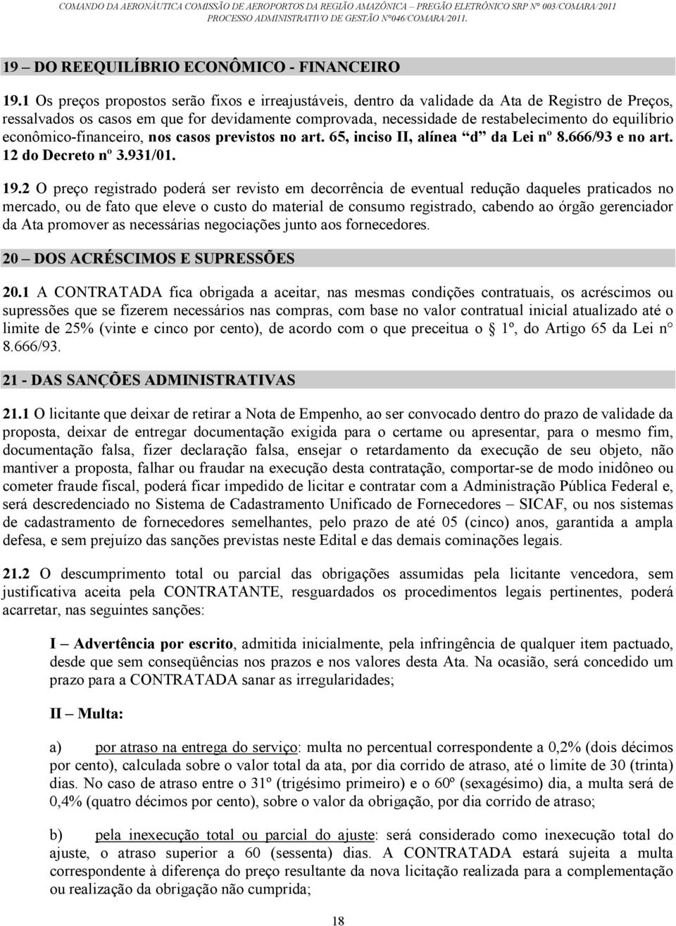 equilíbrio econômico-financeiro, nos casos previstos no art. 65, inciso II, alínea d da Lei nº 8.666/93 e no art. 12 do Decreto nº 3.931/01. 19.