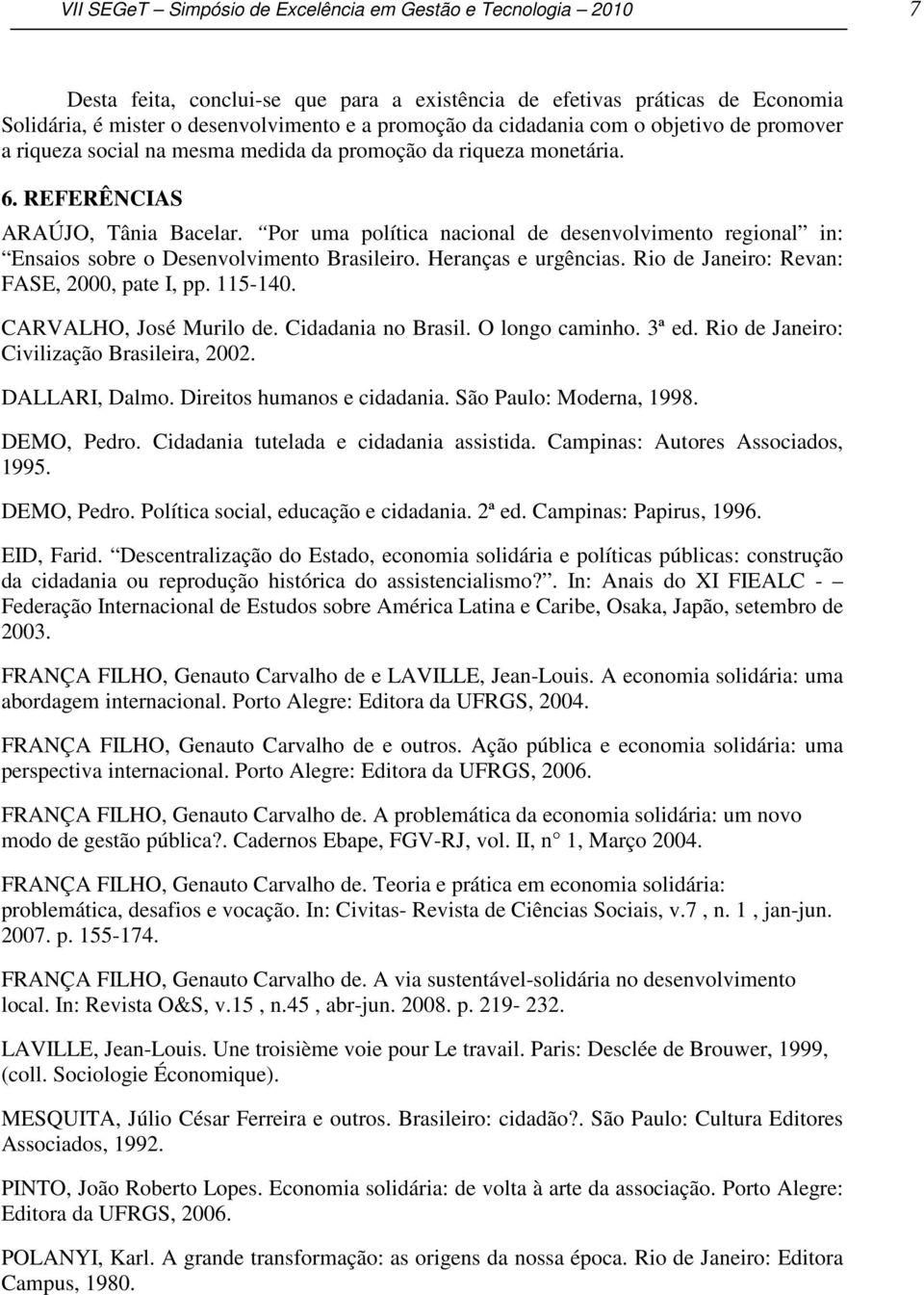 Por uma política nacional de desenvolvimento regional in: Ensaios sobre o Desenvolvimento Brasileiro. Heranças e urgências. Rio de Janeiro: Revan: FASE, 2000, pate I, pp. 115-140.