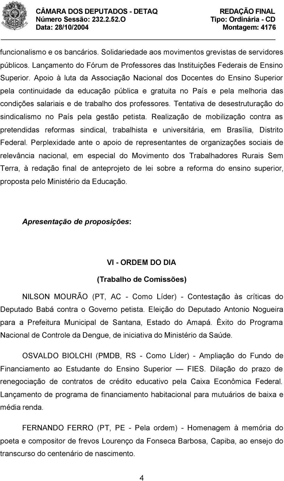 Tentativa de desestruturação do sindicalismo no País pela gestão petista. Realização de mobilização contra as pretendidas reformas sindical, trabalhista e universitária, em Brasília, Distrito Federal.