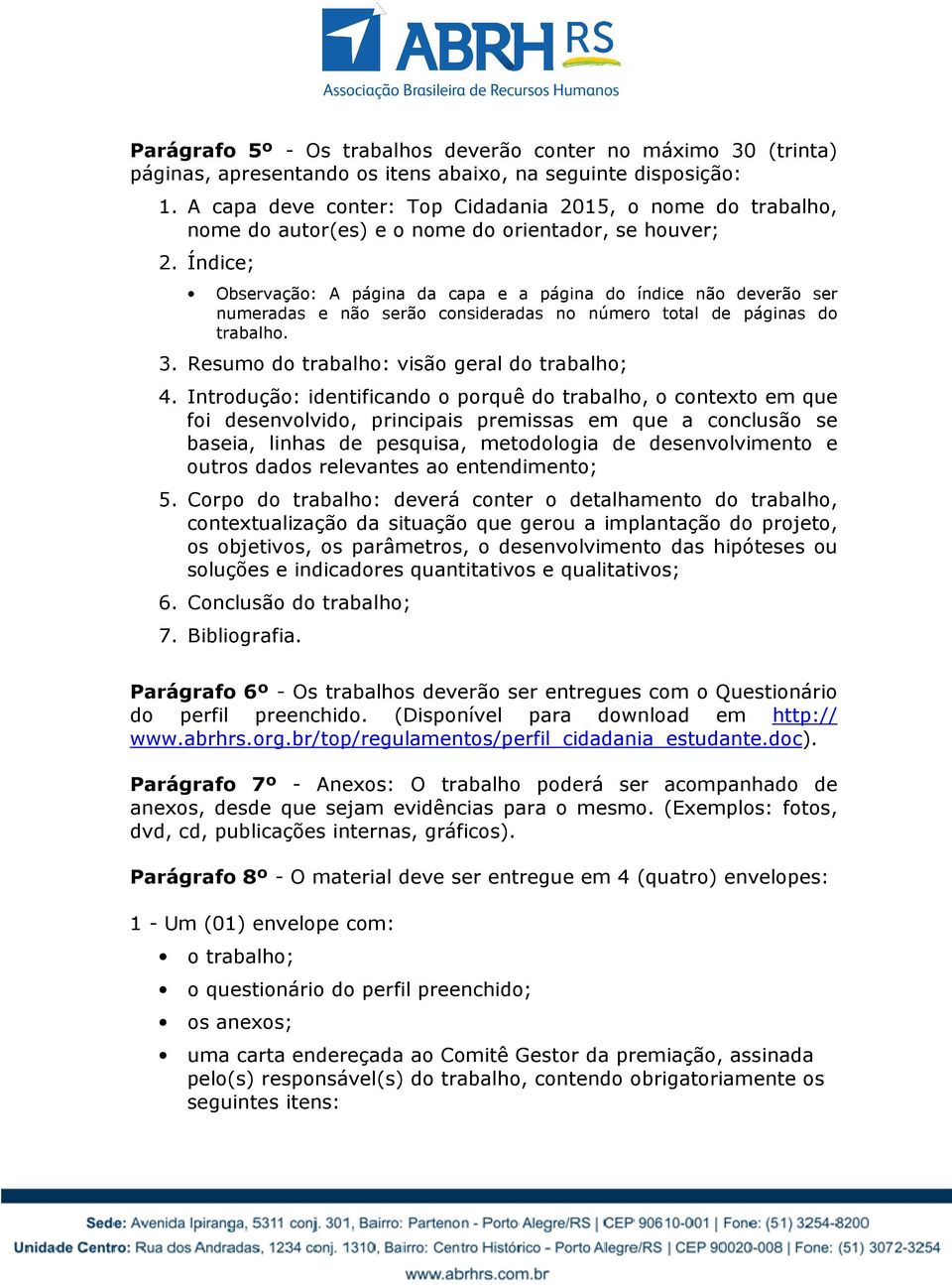 Índice; Observaçã: A página da capa e a página d índice nã deverã ser numeradas e nã serã cnsideradas n númer ttal de páginas d trabalh. 3. Resum d trabalh: visã geral d trabalh; 4.