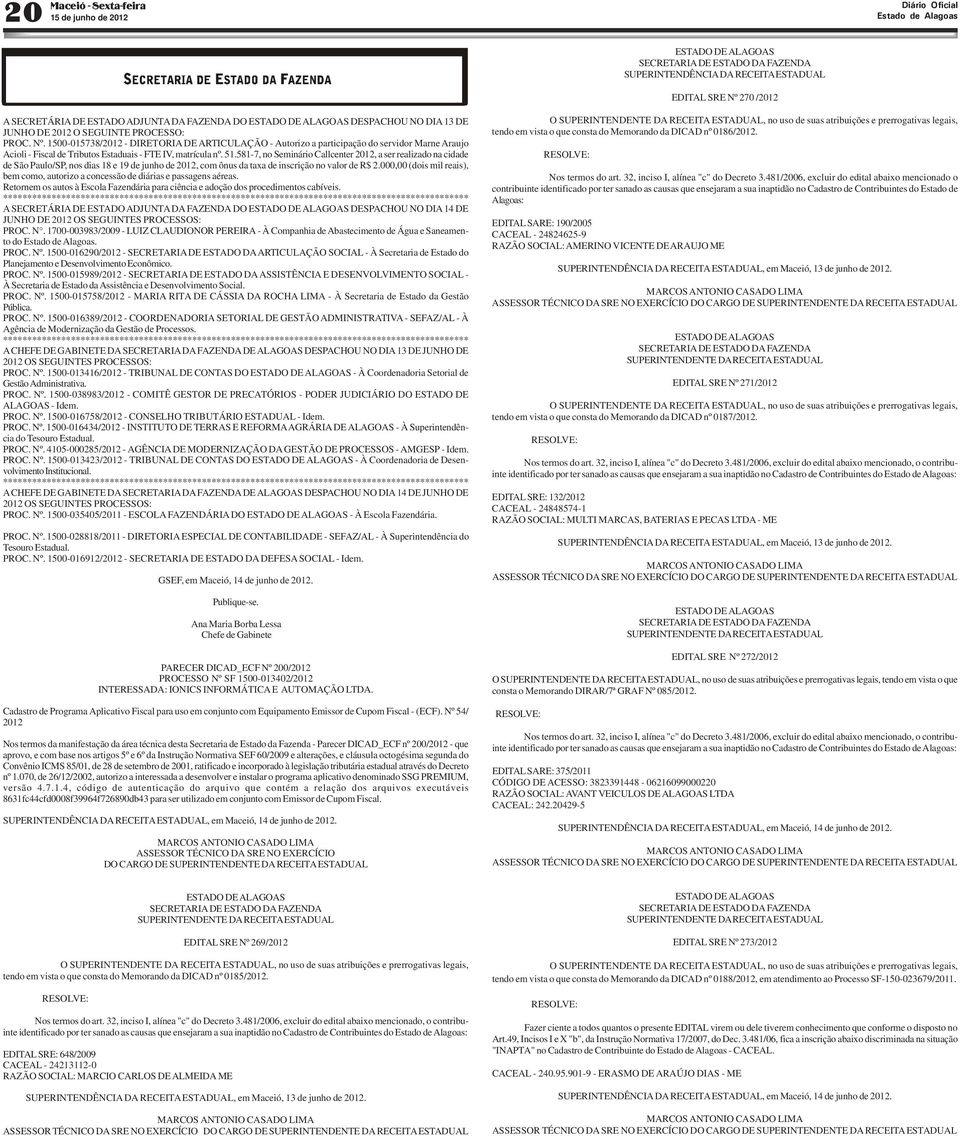 1500-015738/2012 - DIRETORIA DE ARTICULAÇÃO - Autorizo a participação do servidor Marne Araujo Acioli - Fiscal de Tributos Estaduais - FTE IV, matrícula nº. 51.