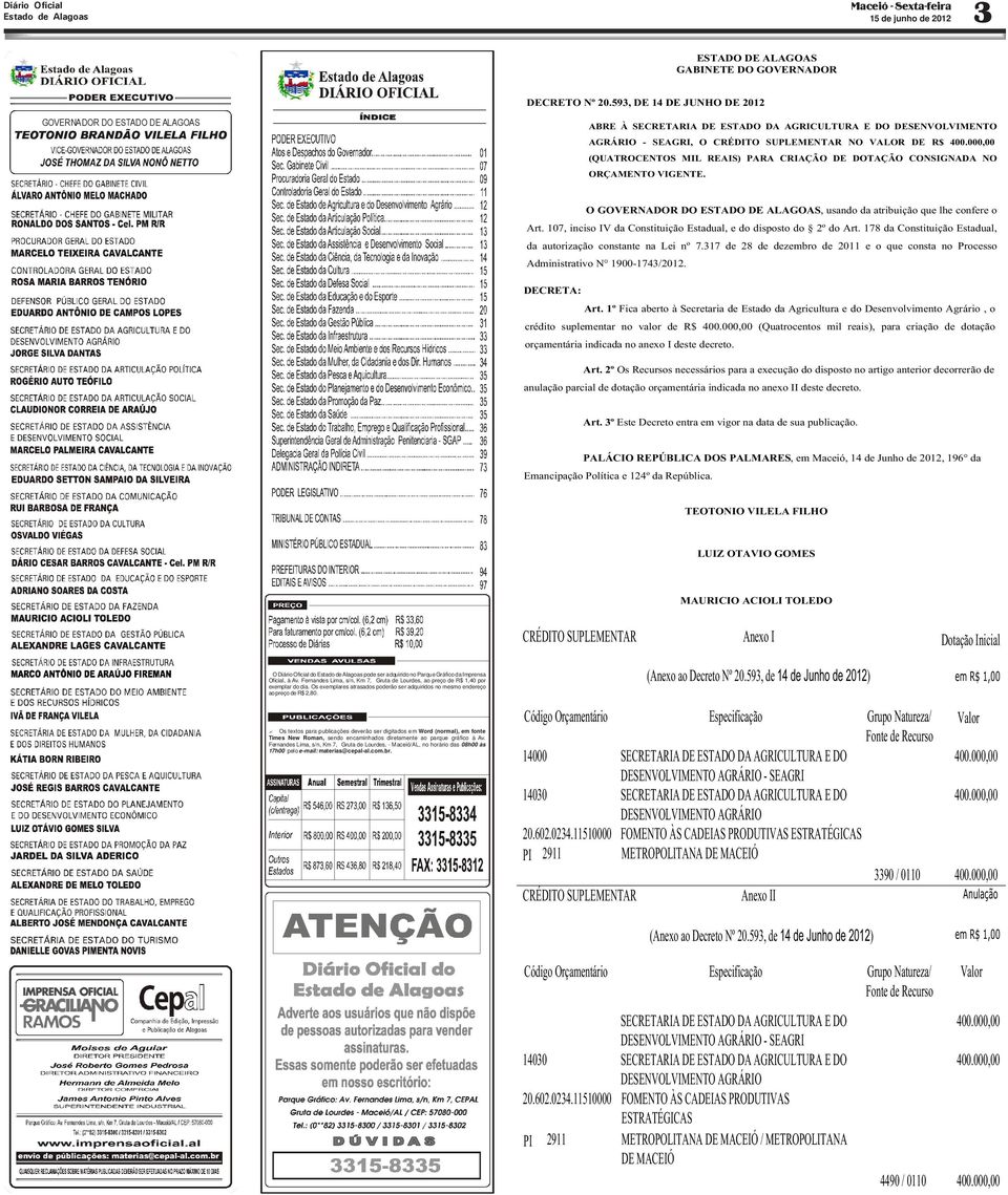 Os exemplares atrasados poderão ser adquiridos no mesmo endereço ao preço de R$ 2,80.