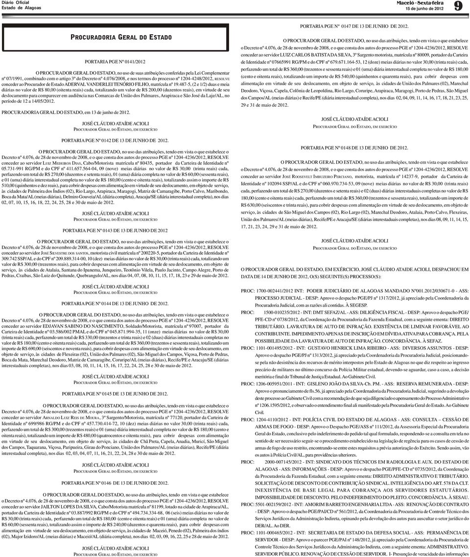 076/2008, e nos termos do processo nº 1204-4248/2012, RESOLVE conceder ao Procurador de Estado ADERVAL VANDERLEI TENÓRIO FILHO, matrícula nº 19.