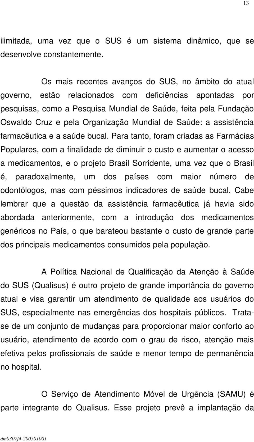 Organização Mundial de Saúde: a assistência farmacêutica e a saúde bucal.