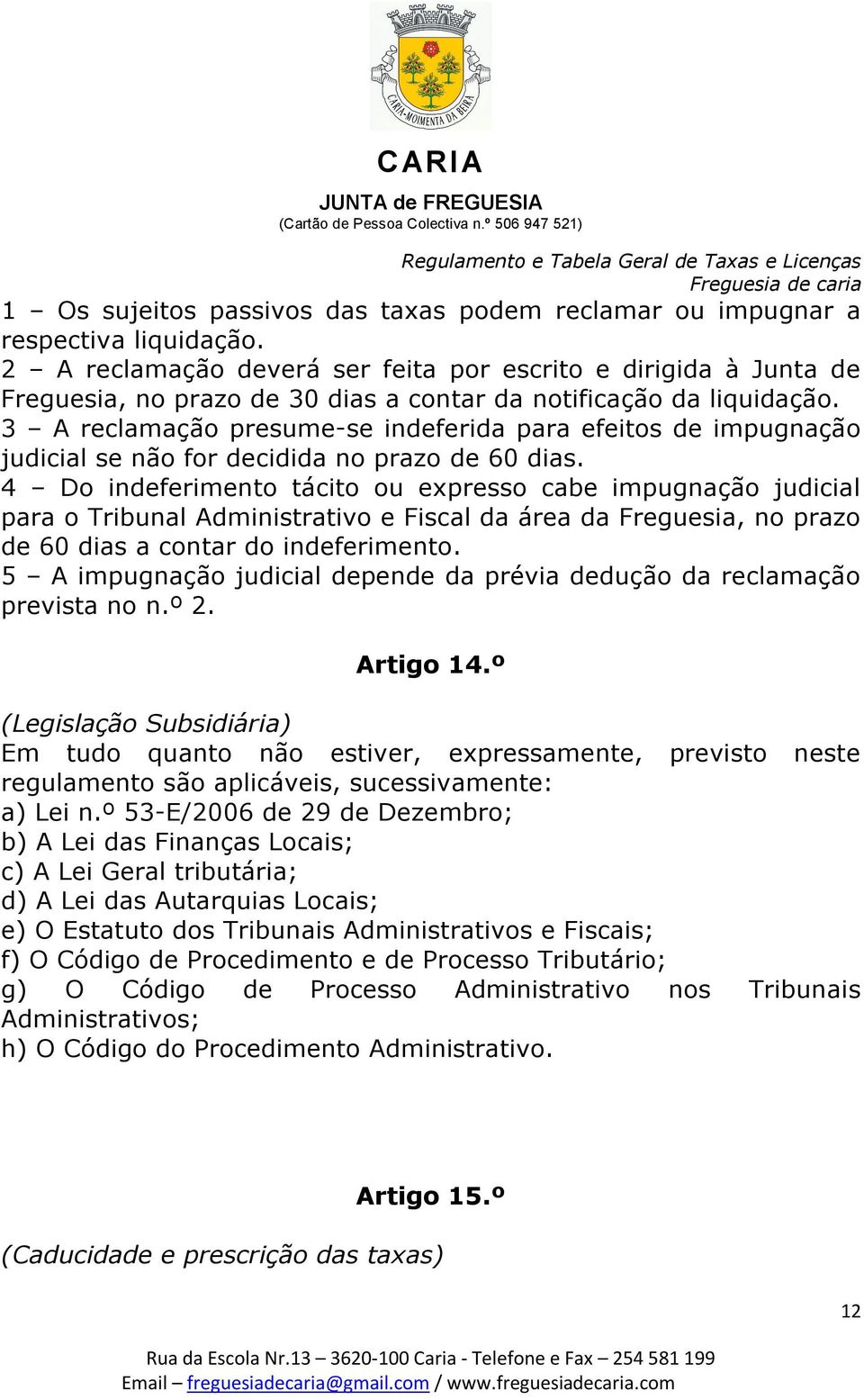 3 A reclamação presume-se indeferida para efeitos de impugnação judicial se não for decidida no prazo de 60 dias.