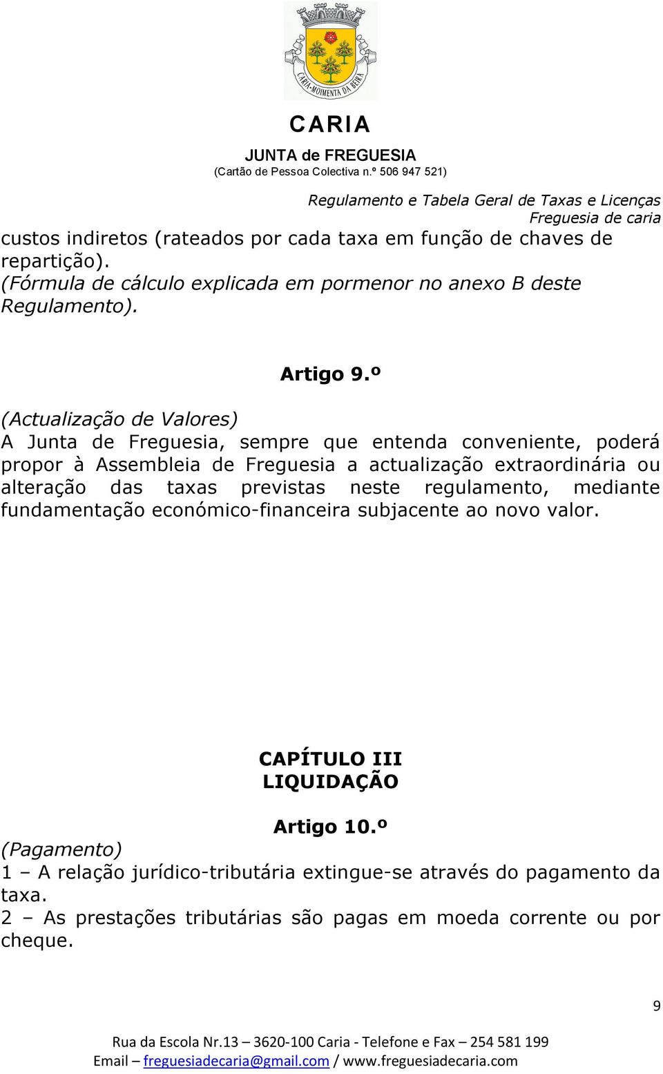 º (Actualização de Valores) A Junta de Freguesia, sempre que entenda conveniente, poderá propor à Assembleia de Freguesia a actualização extraordinária ou