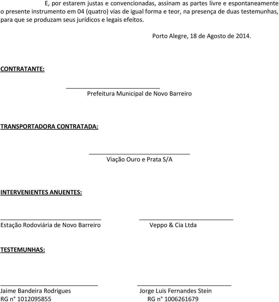 CONTRATANTE: Prefeitura Municipal de Novo Barreiro TRANSPORTADORA CONTRATADA: Viação Ouro e Prata S/A INTERVENIENTES ANUENTES: Estação