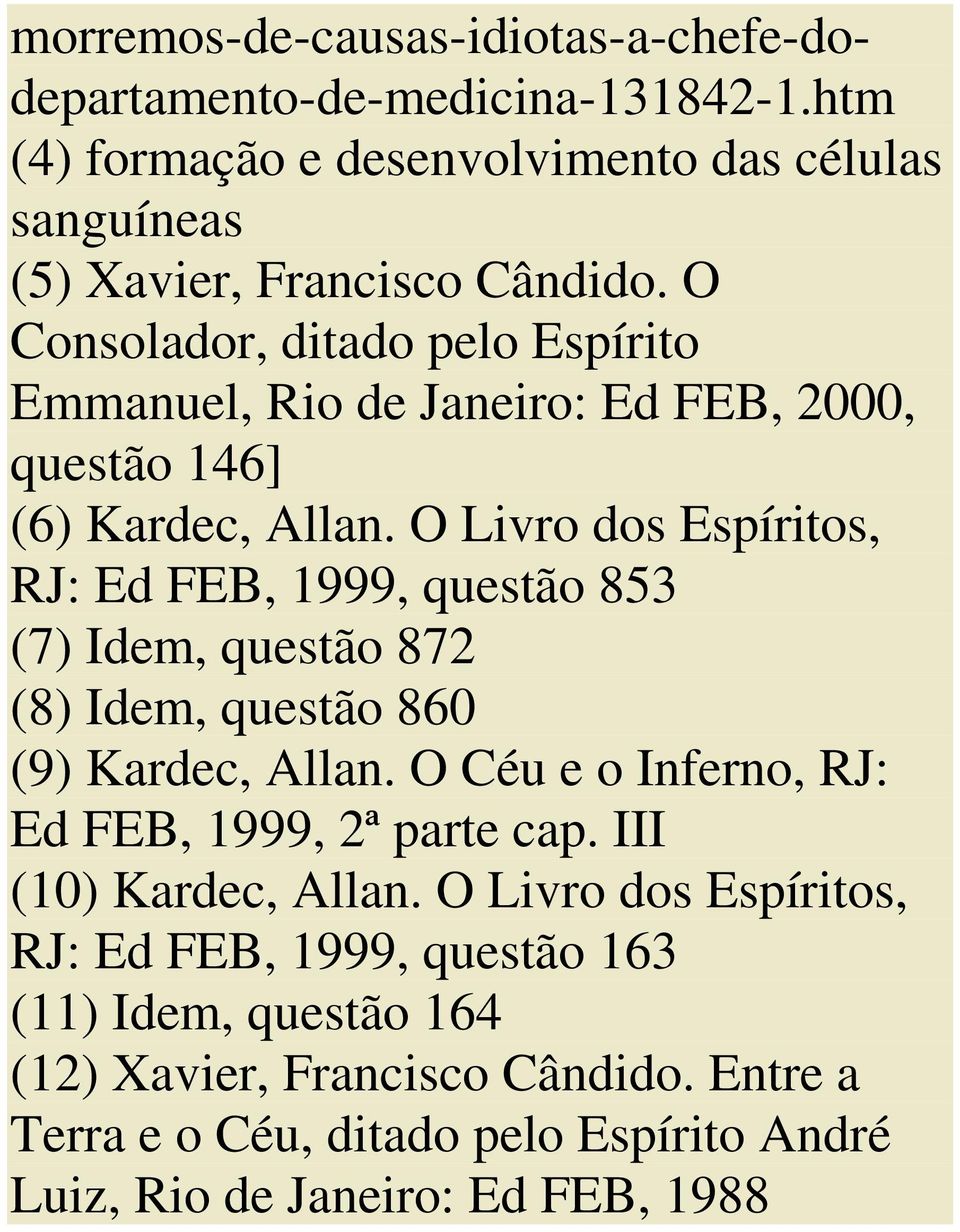 O Livro dos Espíritos, RJ: Ed FEB, 1999, questão 853 (7) Idem, questão 872 (8) Idem, questão 860 (9) Kardec, Allan.