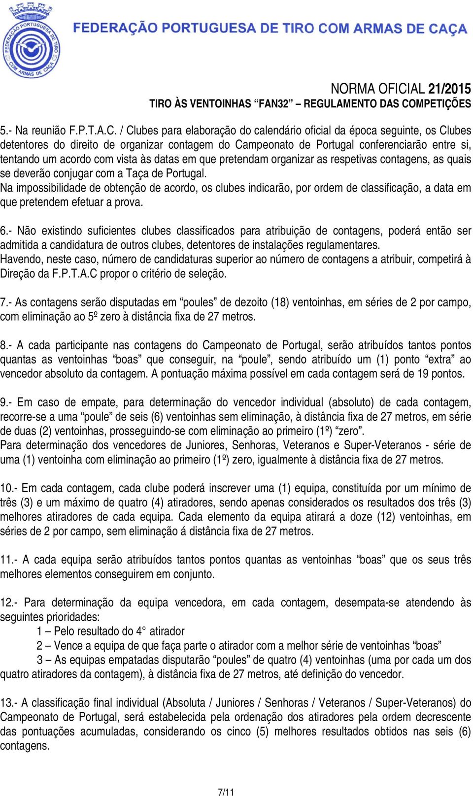 às datas em que pretendam organizar as respetivas contagens, as quais se deverão conjugar com a Taça de Portugal.