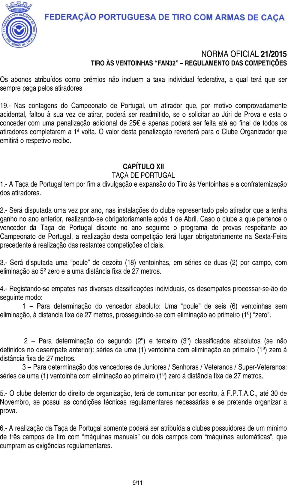 com uma penalização adicional de 25 e apenas poderá ser feita até ao final de todos os atiradores completarem a 1ª volta.