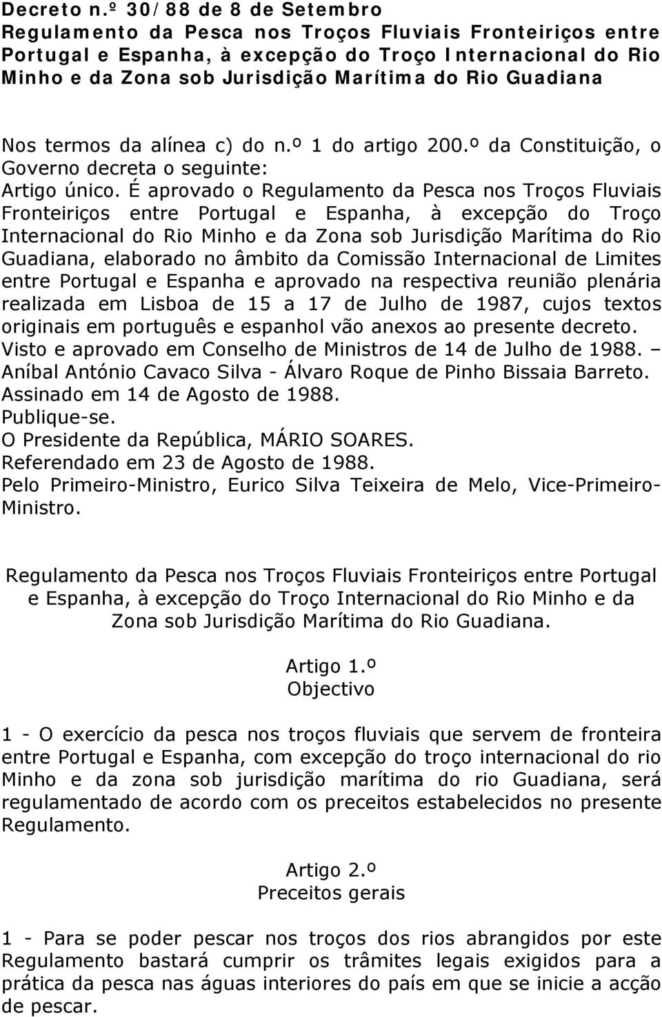 Guadiana Nos termos da alínea c) do n.º 1 do artigo 200.º da Constituição, o Governo decreta o seguinte: Artigo único.