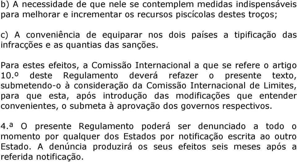 º deste Regulamento deverá refazer o presente texto, submetendo-o à consideração da Comissão Internacional de Limites, para que esta, após introdução das modificações que entender