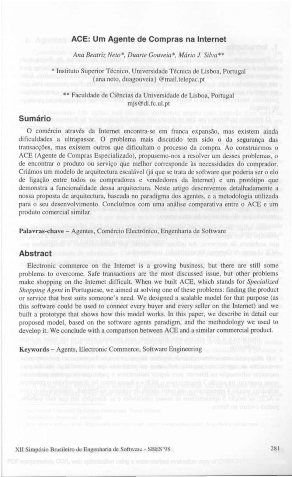 O problema mais discutido tem sido o da segurança das transacções, mas existem outros que dificultam o processo da compra.