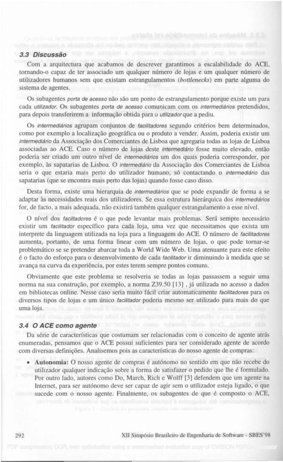 Os subagentes porta de acesso comunicam com os intermediários pretendidos, para depois transferirem a informação obtida para\! utilizador que a pediu.