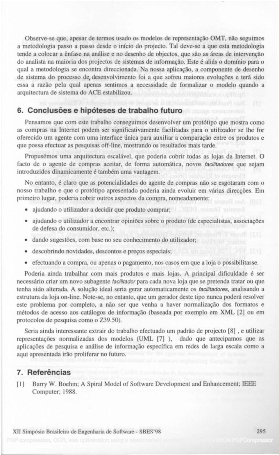 Este é aliás o domínio para o qual a metodologia se encontra direccionada.