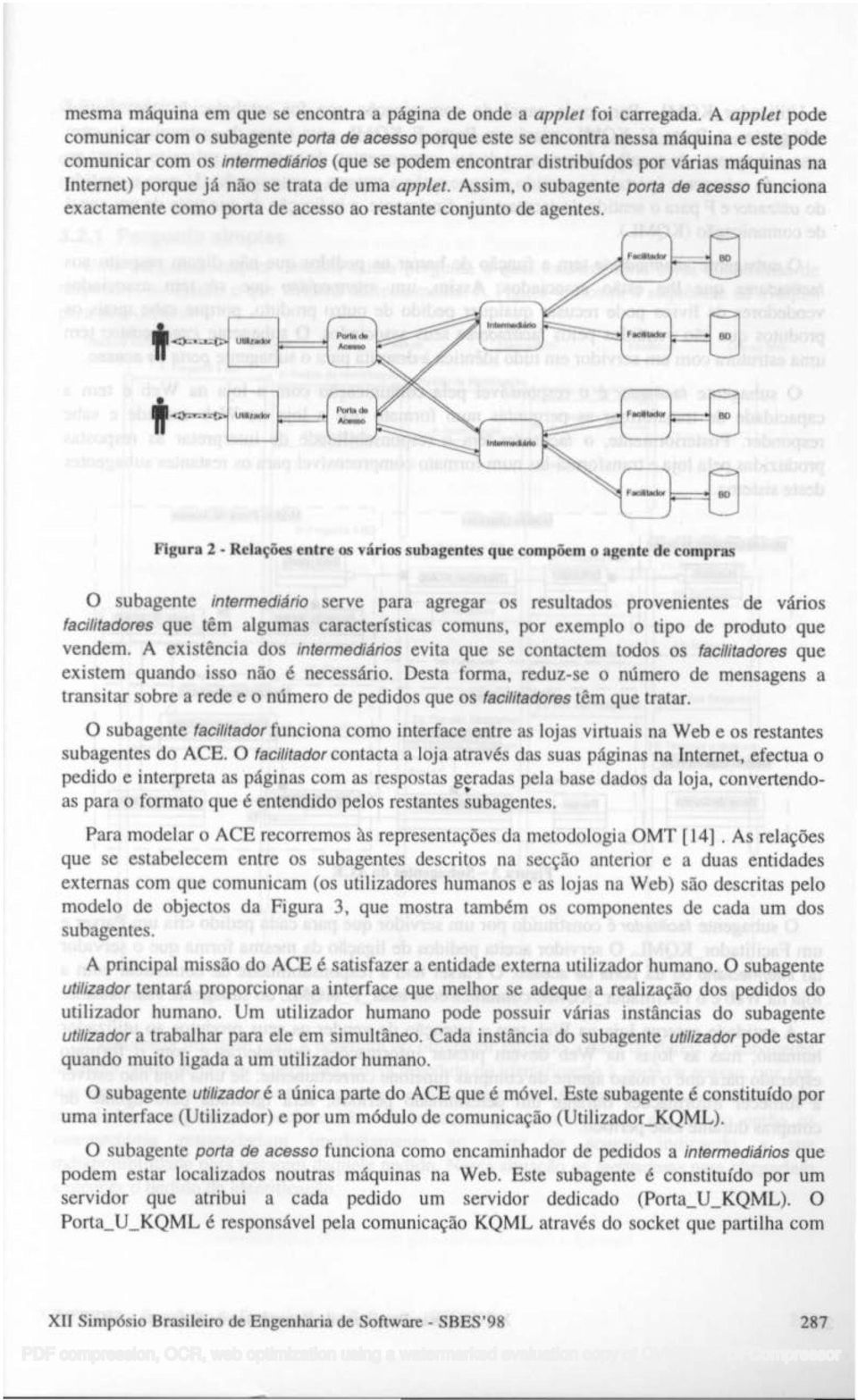 nternet) porque já não se trata de uma applet. Assim, o subagente porta de acesso funciona exactamente como porta de acesso ao restante conjunto de agentes.