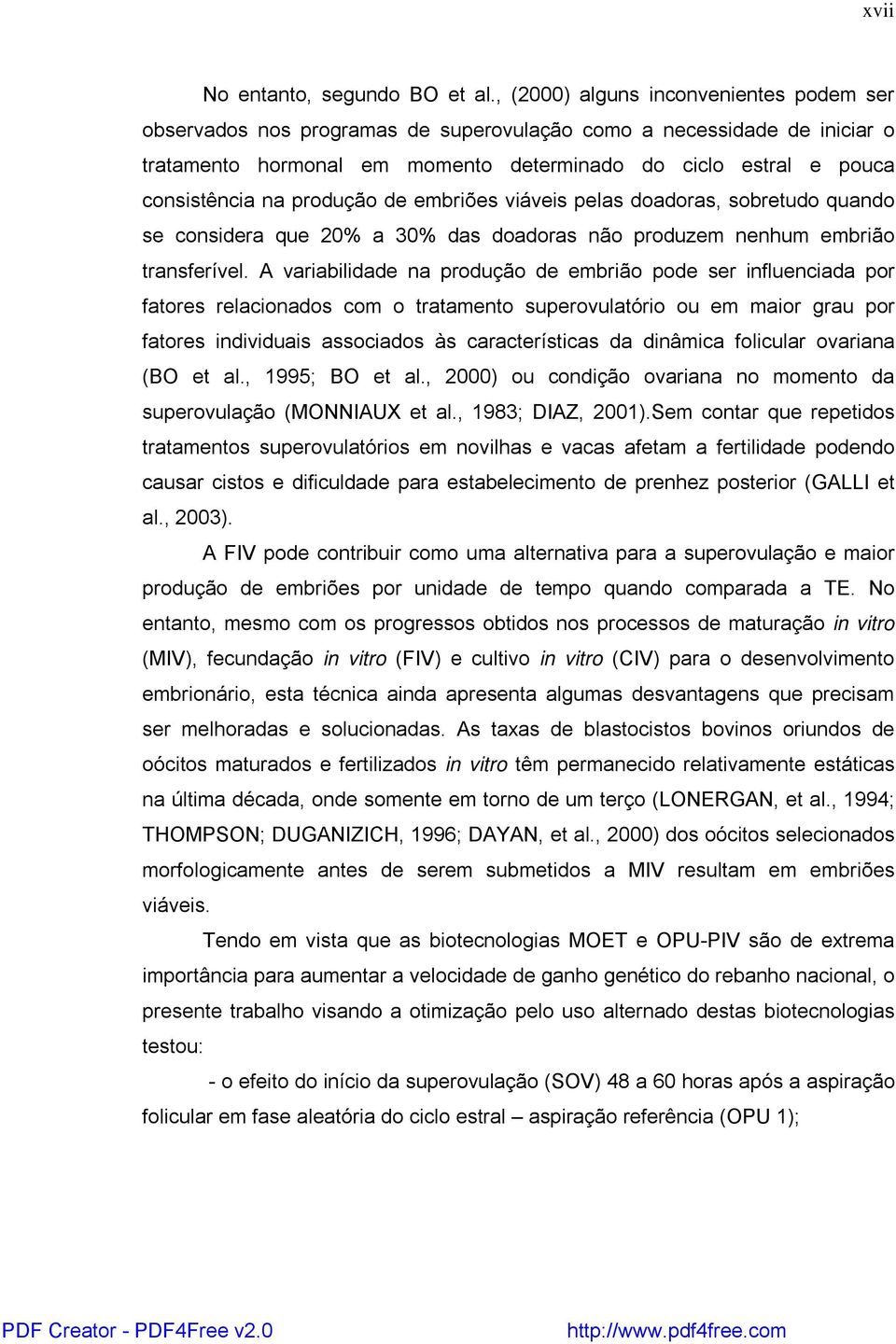 produção de embriões viáveis pelas doadoras, sobretudo quando se considera que 20% a 30% das doadoras não produzem nenhum embrião transferível.