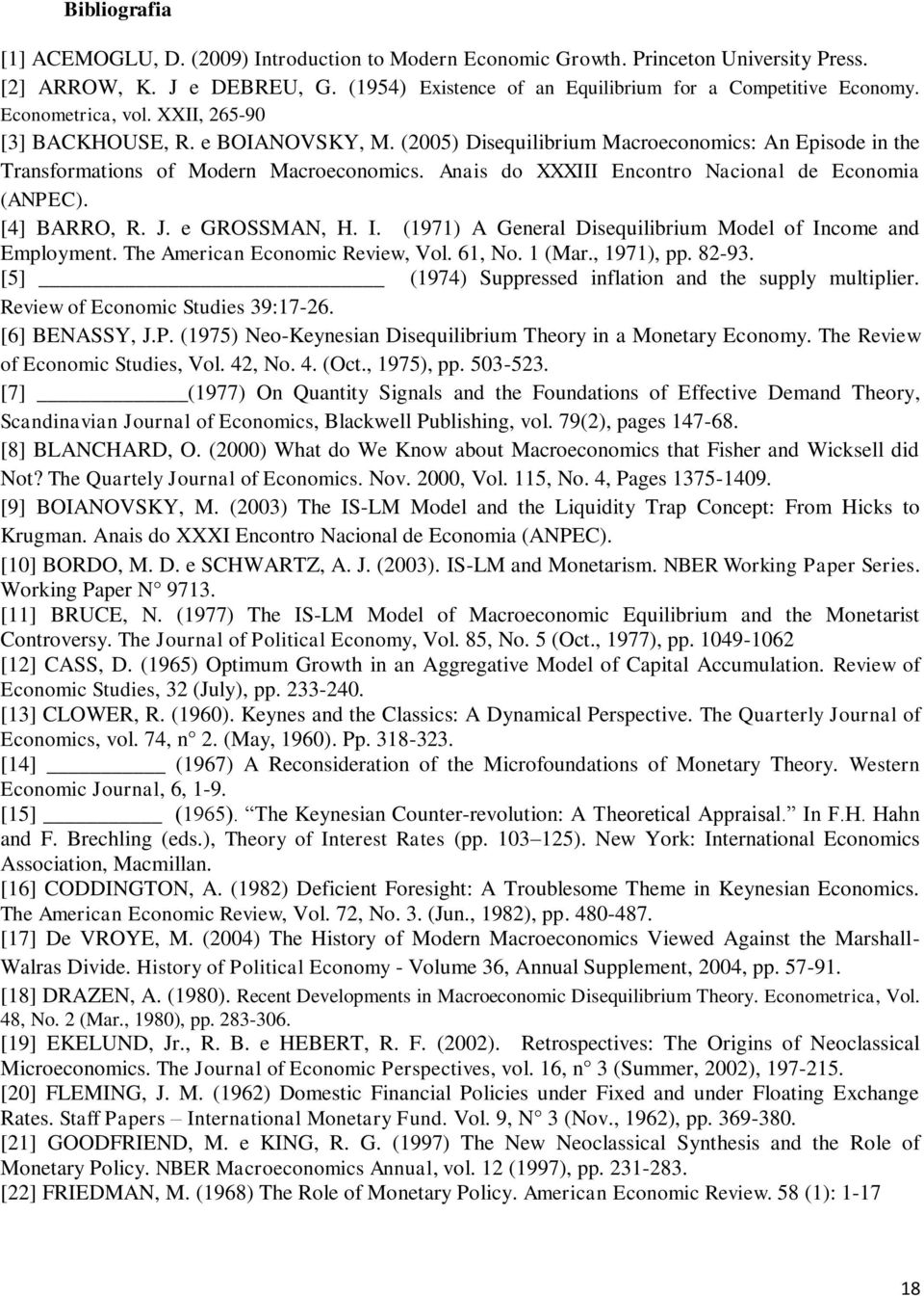 Anais do XXXIII Encontro Nacional de Economia (ANPEC). [4] BARRO, R. J. e GROSSMAN, H. I. (1971) A General Disequilibrium Model of Income and Employment. The American Economic Review, Vol. 61, No.