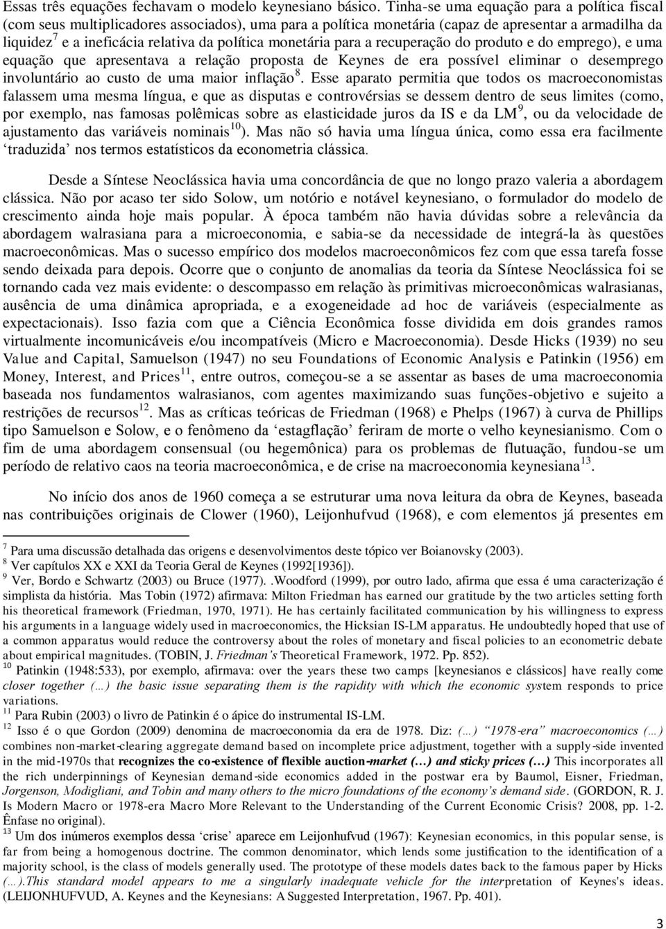 monetária para a recuperação do produto e do emprego), e uma equação que apresentava a relação proposta de Keynes de era possível eliminar o desemprego involuntário ao custo de uma maior inflação 8.