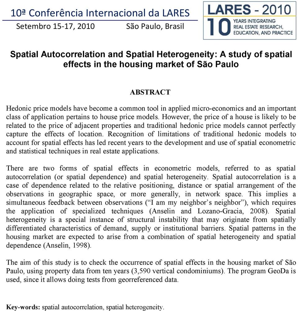 However, the price of a house is likely to be related to the price of adjacent properties and traditional hedonic price models cannot perfectly capture the effects of location.