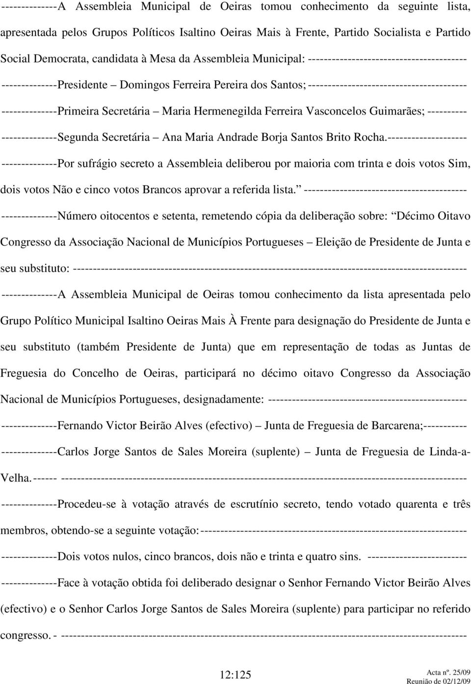 --------------Primeira Secretária Maria Hermenegilda Ferreira Vasconcelos Guimarães; ---------- --------------Segunda Secretária Ana Maria Andrade Borja Santos Brito Rocha.