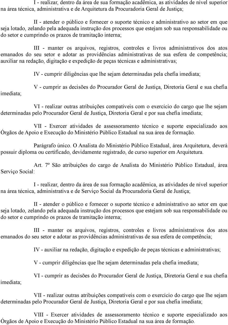 VII - Exercer atividades de assessoramento técnico e suporte especializado aos Parágrafo único.