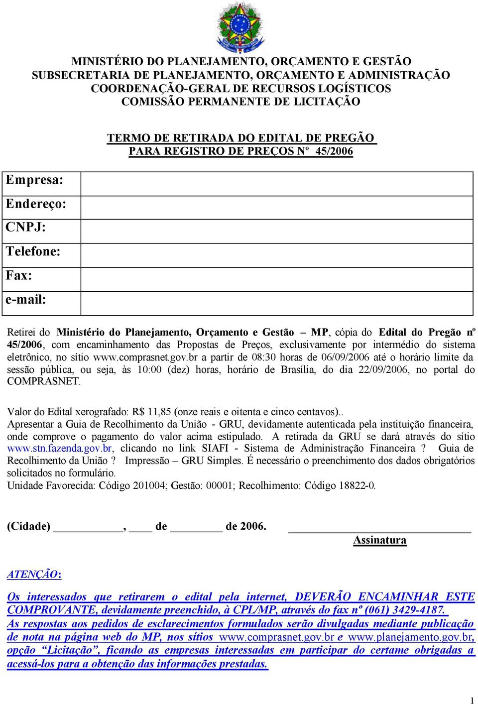 45/2006, com encaminhamento das Propostas de Preços, exclusivamente por intermédio do sistema eletrônico, no sítio www.comprasnet.gov.