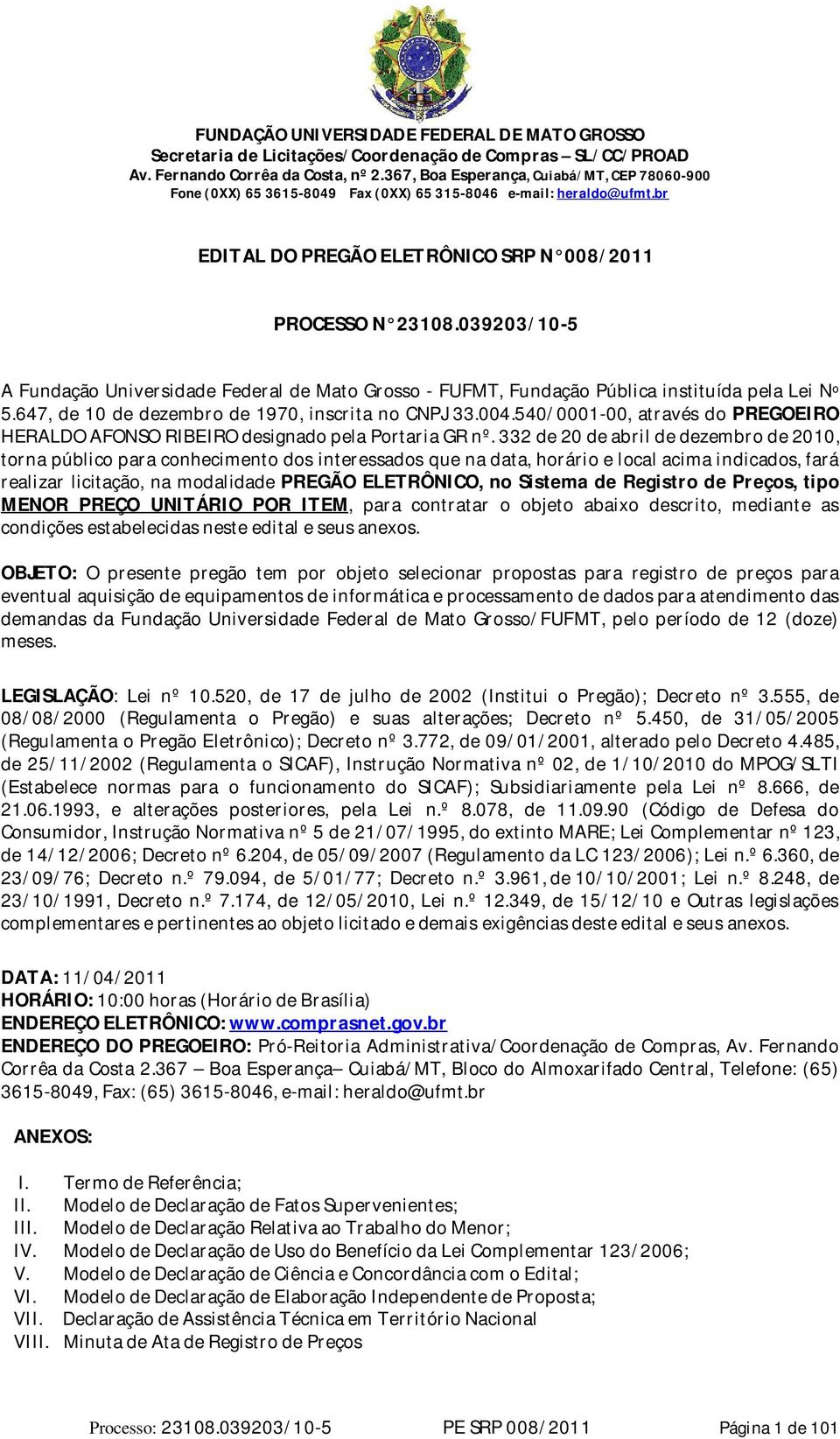 332 de 20 de abril de dezembro de 2010, torna público para conhecimento dos interessados que na data, horário e local acima indicados, fará realizar licitação, na modalidade PREGÃO ELETRÔNICO, no