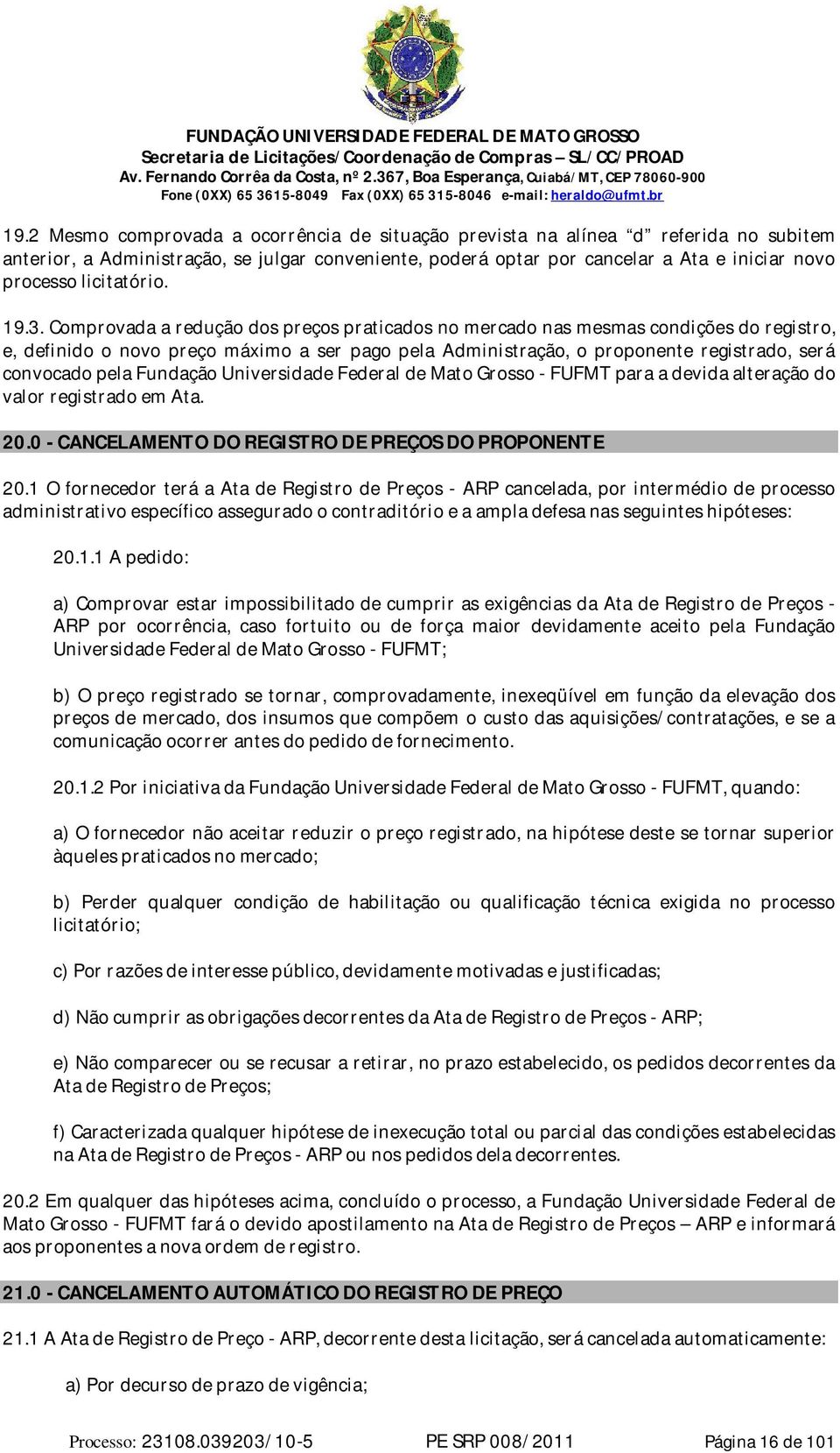 Comprovada a redução dos preços praticados no mercado nas mesmas condições do registro, e, definido o novo preço máximo a ser pago pela Administração, o proponente registrado, será convocado pela