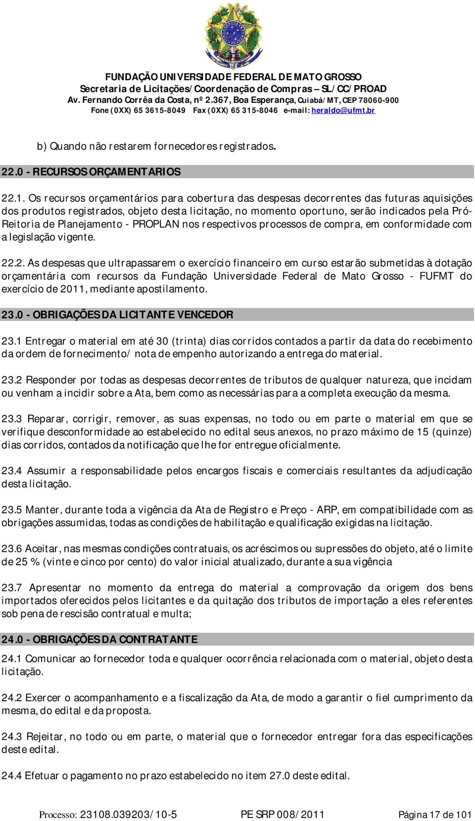 Planejamento - PROPLAN nos respectivos processos de compra, em conformidade com a legislação vigente. 22