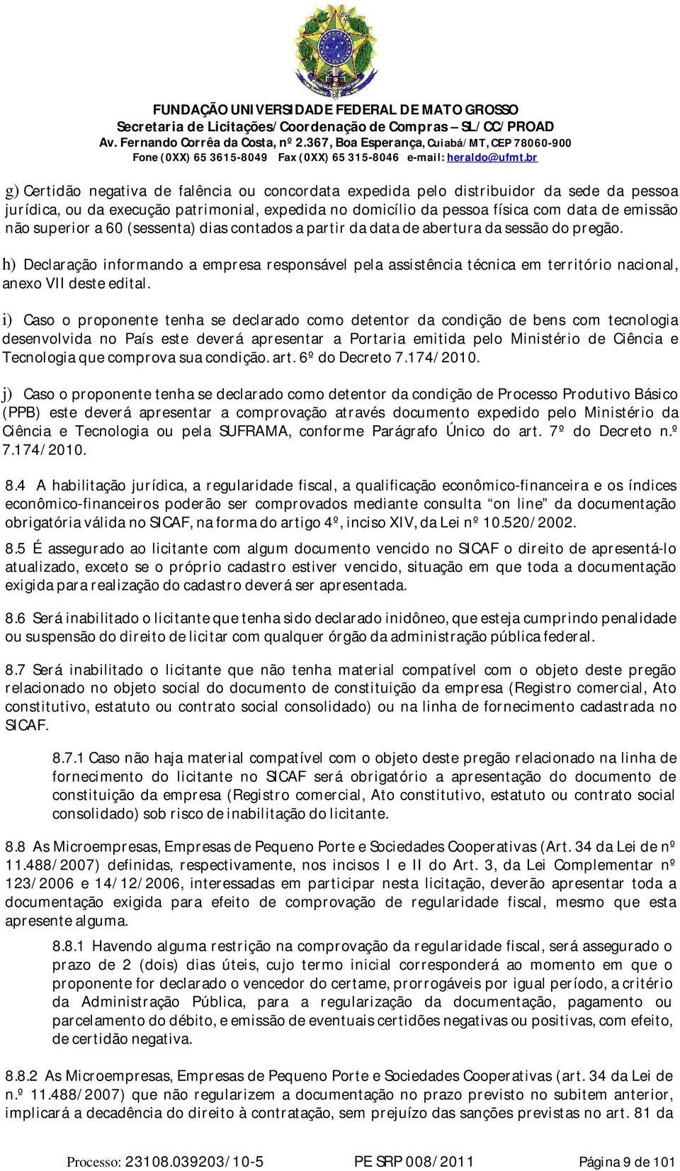 h) Declaração informando a empresa responsável pela assistência técnica em território nacional, anexo VII deste edital.