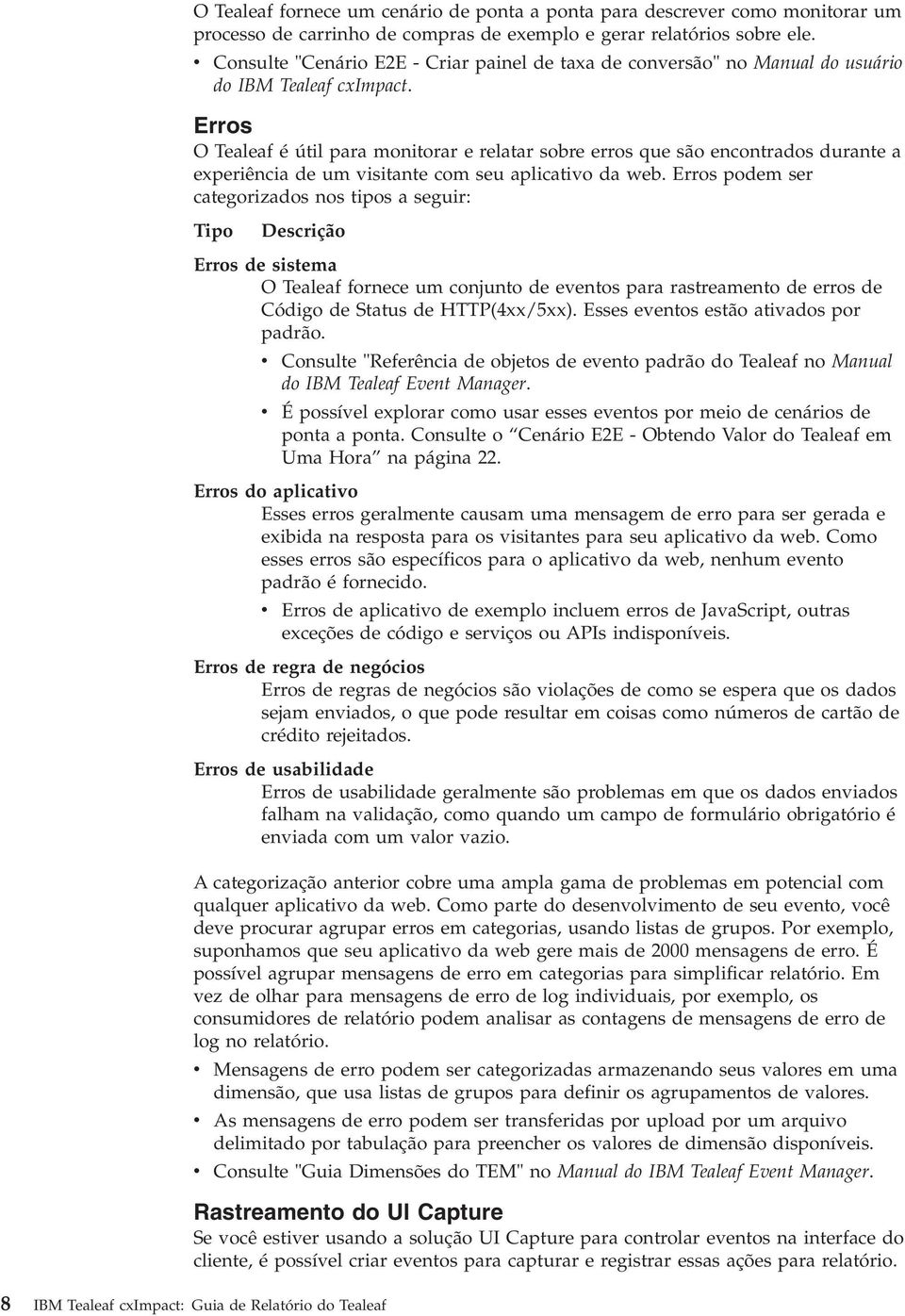 Erros O Tealeaf é útil para monitorar e relatar sobre erros que são encontrados durante a experiência de um isitante com seu aplicatio da web.