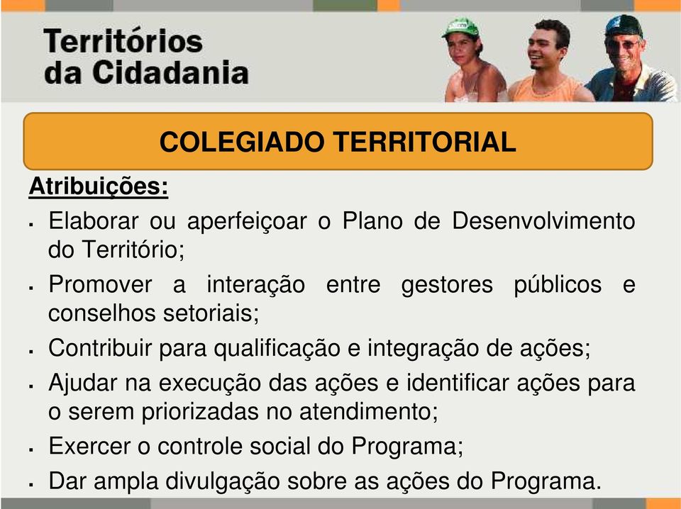 qualificação e integração de ações; Ajudar na execução das ações e identificar ações para o serem