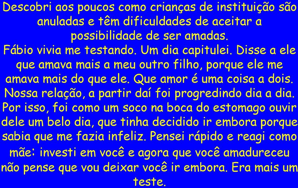 Nossa relação, a partir daí foi progredindo dia a dia.