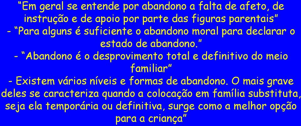 - Abandono é o desprovimento total e definitivo do meio familiar - Existem vários níveis e formas de abandono.