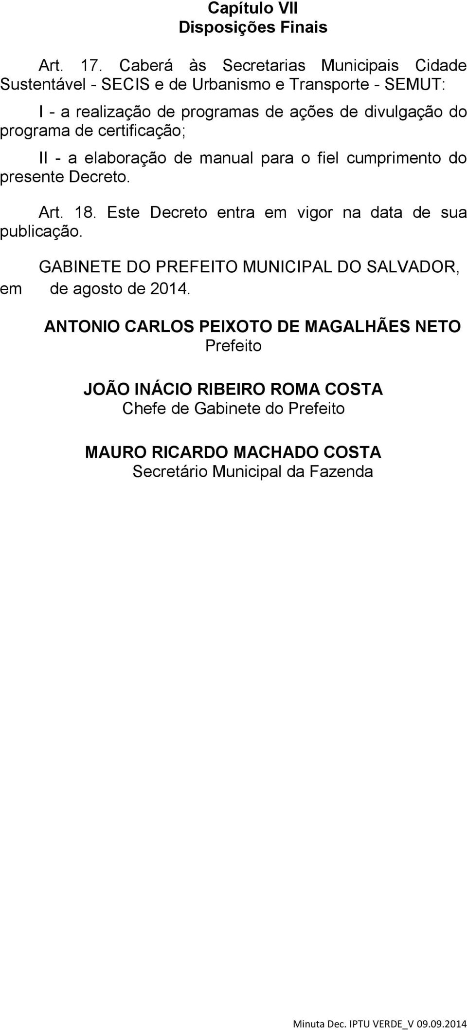 divulgação do programa de certificação; II - a elaboração de manual para o fiel cumprimento do presente Decreto. Art. 18.