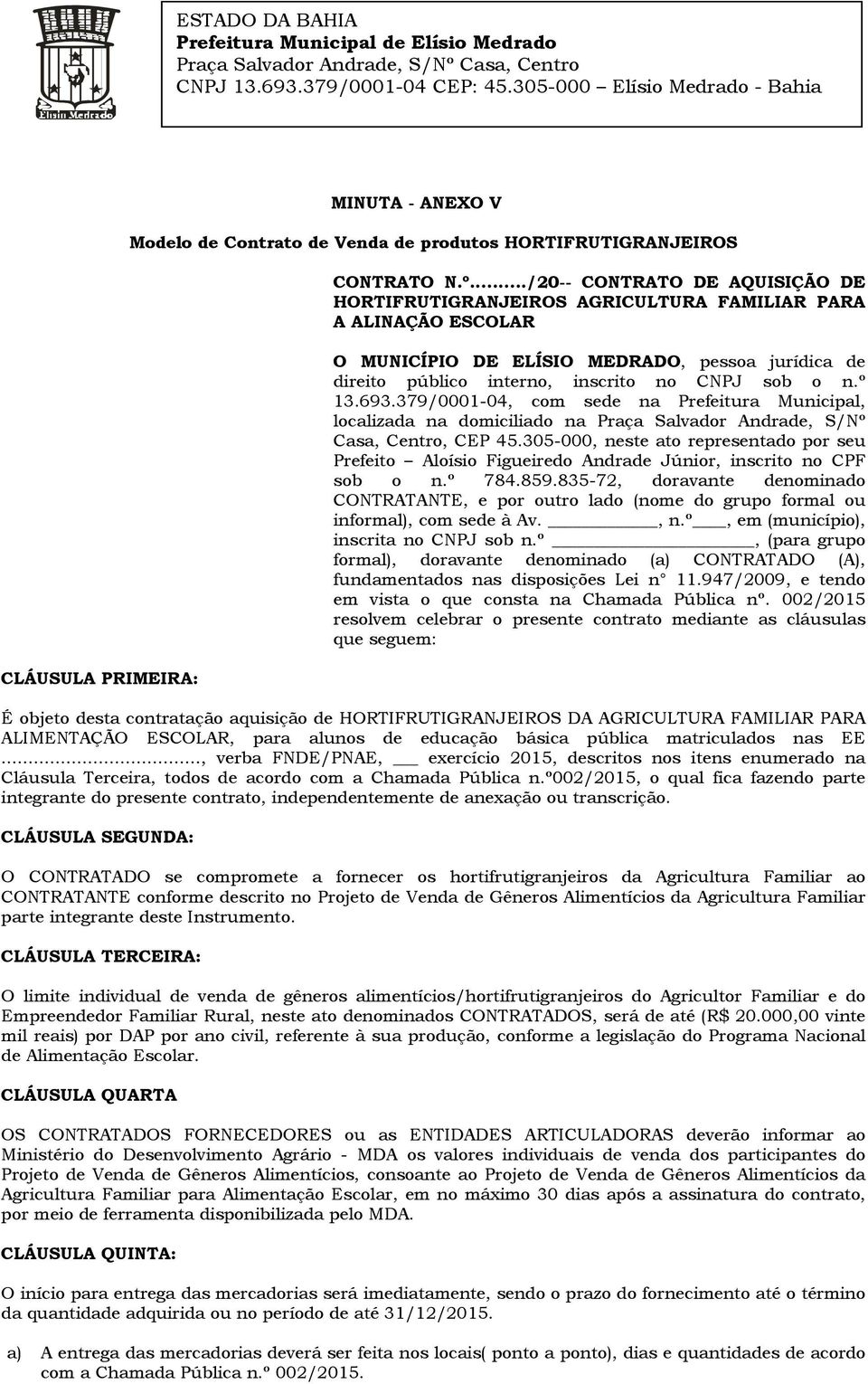 º 13.693.379/0001-04, com sede na Prefeitura Municipal, localizada na domiciliado na Praça Salvador Andrade, S/Nº Casa, Centro, CEP 45.