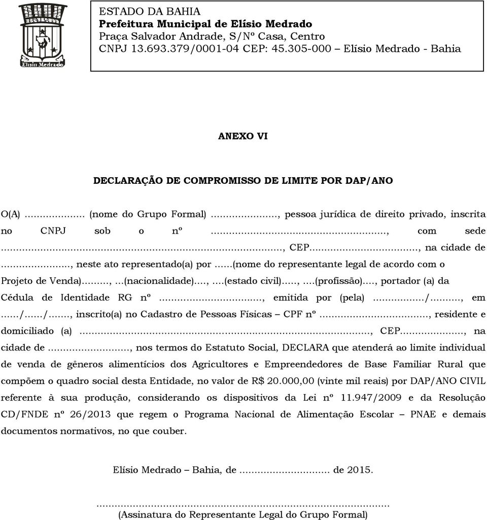 .., portador (a) da Cédula de Identidade RG nº..., emitida por (pela).../..., em.../.../..., inscrito(a) no Cadastro de Pessoas Físicas CPF nº..., residente e domiciliado (a)..., CEP..., na cidade de.