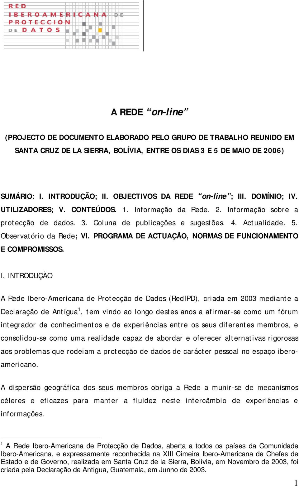 Observatório da Rede; VI. PROGRAMA DE ACTUAÇÃO, NORMAS DE FUNCIONAMENTO E COMPROMISSOS. I.