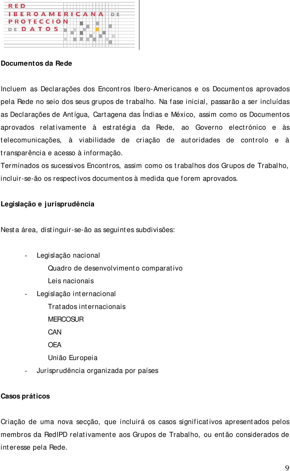 telecomunicações, à viabilidade de criação de autoridades de controlo e à transparência e acesso à informação.