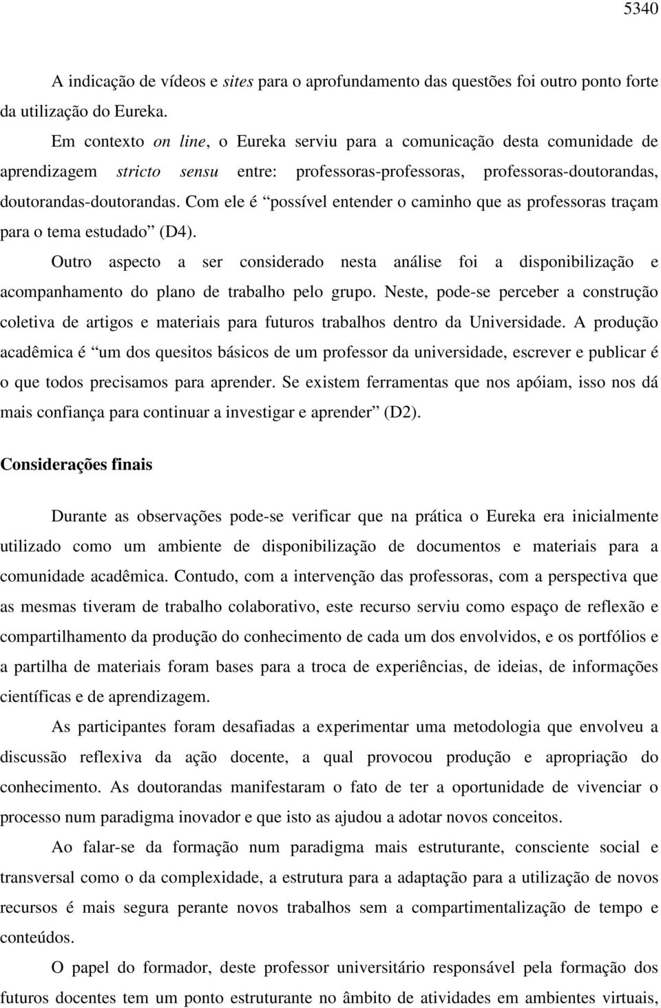 Com ele é possível entender o caminho que as professoras traçam para o tema estudado (D4).