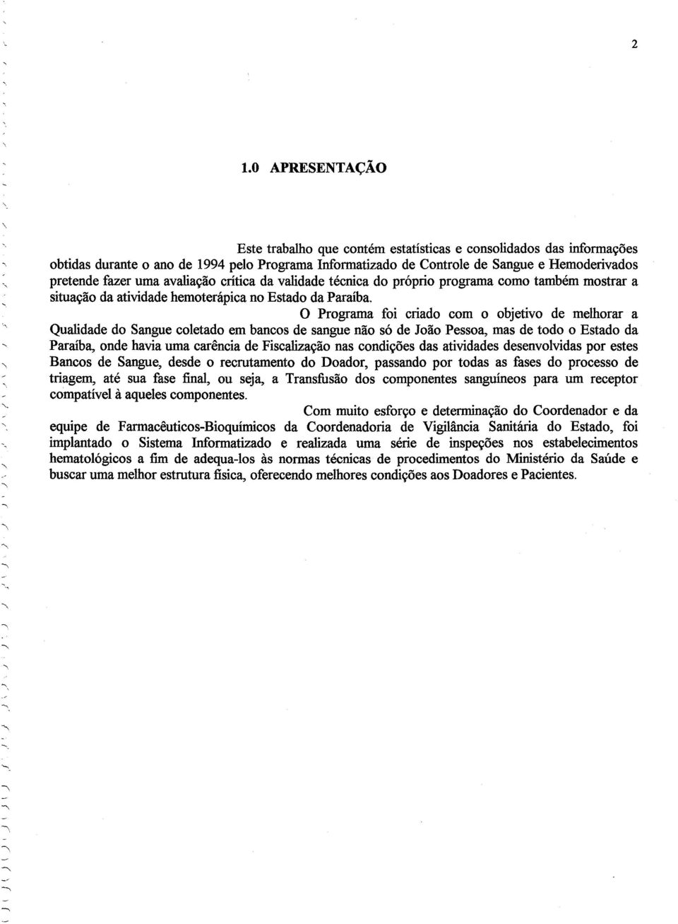 avaliação crítica da validade técnica do próprio programa como também mostrar a situação da atividade hemoterápica no Estado da Paraíba.