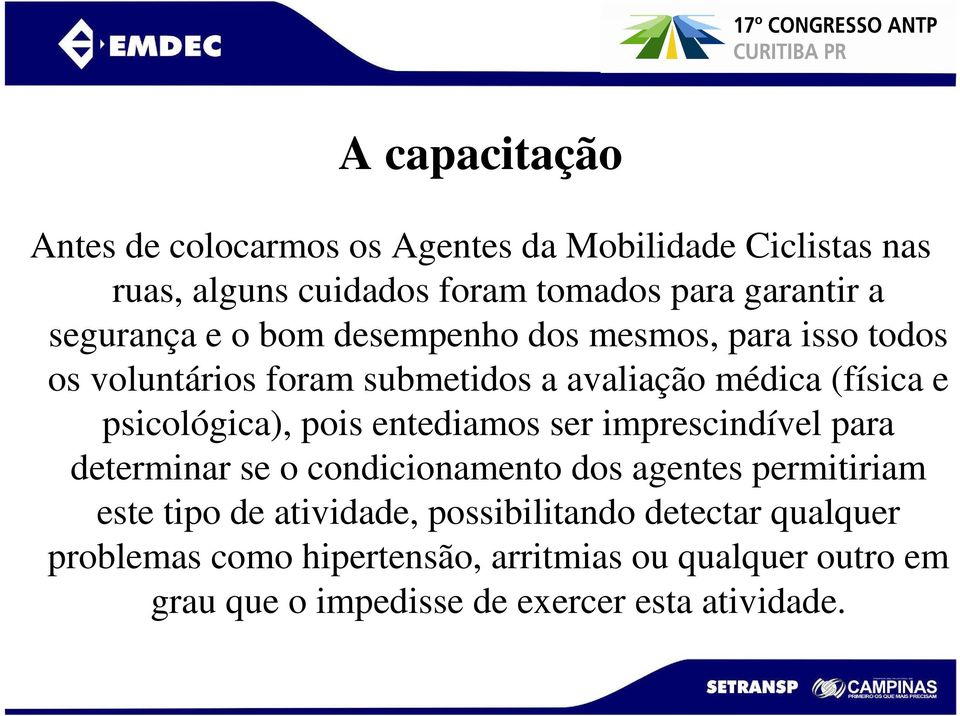 psicológica), pois entediamos ser imprescindível para determinar se o condicionamento dos agentes permitiriam este tipo de