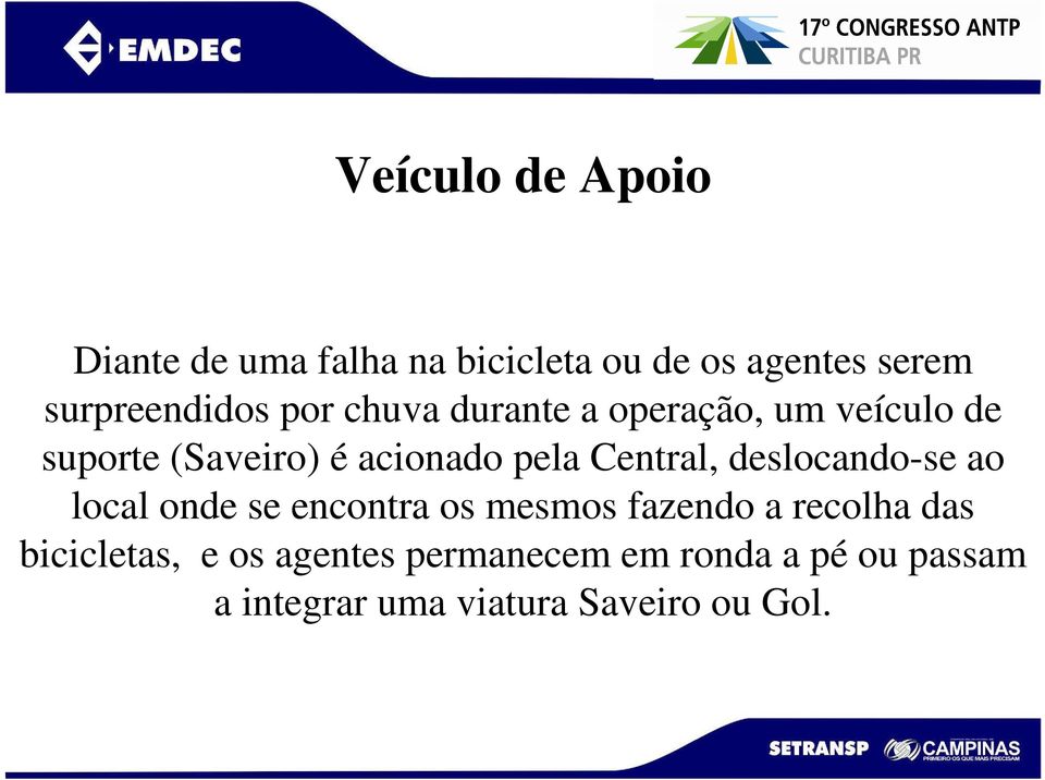 acionado pela Central, deslocando-se ao local onde se encontra os mesmos fazendo a