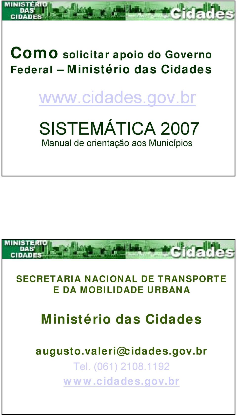 br SISTEMÁTICA 2007 Manual de orientação aos Municípios SECRETARIA