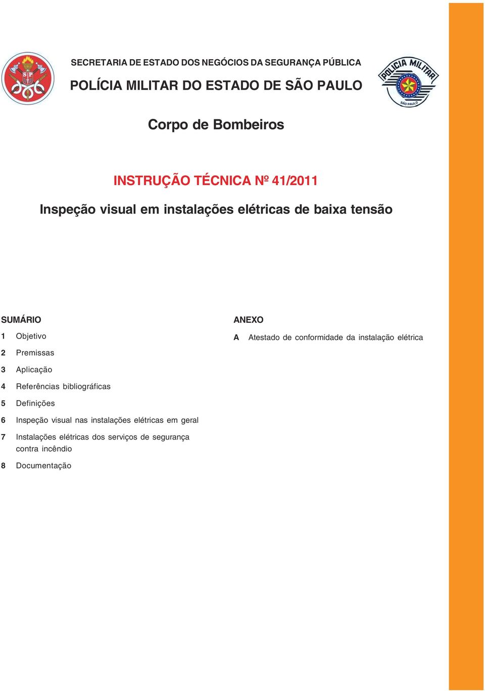 baixa tensão SUMÁRIO ANEXO 1 Objetivo 2 Premissas 3 Aplicação 4 Referências bibliográficas 5 Definições 6 Inspeção visual nas instalações