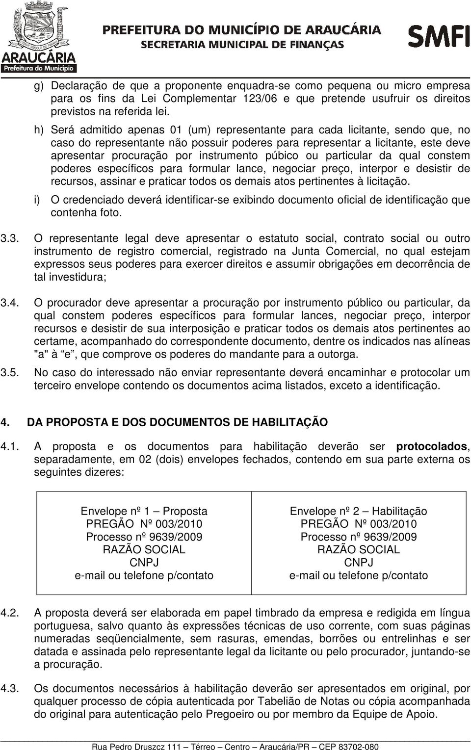 instrumento púbico ou particular da qual constem poderes específicos para formular lance, negociar preço, interpor e desistir de recursos, assinar e praticar todos os demais atos pertinentes à