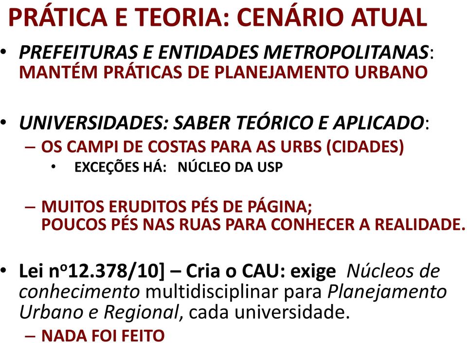 MUITOS ERUDITOS PÉS DE PÁGINA; POUCOS PÉS NAS RUAS PARA CONHECER A REALIDADE. Lei n o 12.