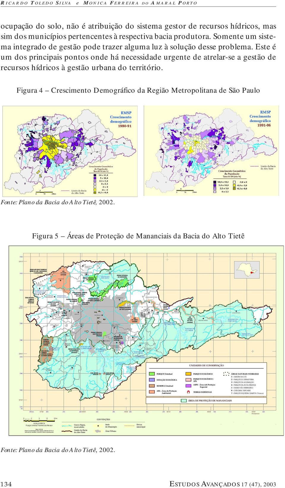 Este é um dos principais pontos onde há necessidade urgente de atrelar-se a gestão de recursos hídricos à gestão urbana do território.